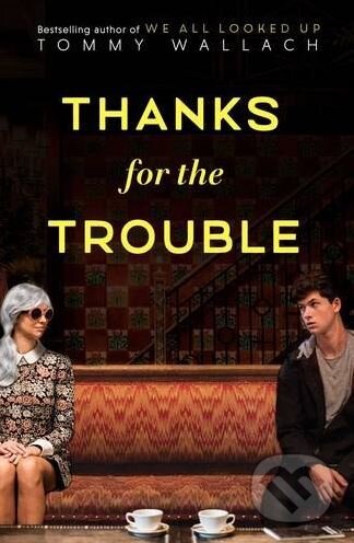 Thanks for the Trouble - Tommy Wallach, Simon & Schuster, 2016