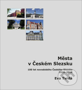 Města v Českém Slezsku - Eva Tvrdá, Littera Silesia, 2018