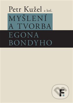 Myšlení a tvorba Egona Bondyho - Petr Kužel a kolektiv, Filosofia, 2018