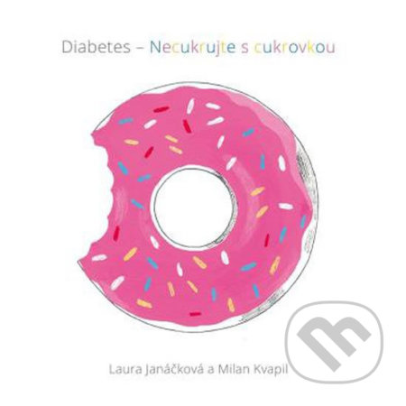 Diabetes - Necukrujte s cukrovkou - Laura Janáčková, Milan Kvapil, Mladá fronta, 2018