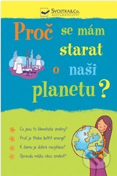 Proč se mám starat o naši planetu? - Susan Meredith, Sara Rojo (ilustrácie), Svojtka&Co., 2018