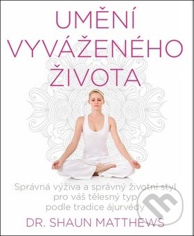 Umění vyváženého života (Správná strava a životní styl pro váš tělesný typ) - kniha z kategorie Alternativní medicína