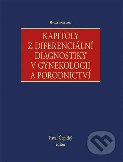 Kapitoly z diferenciální diagnostiky v gynekologii a porodnictví - Pavel Čepický, Grada, 2018