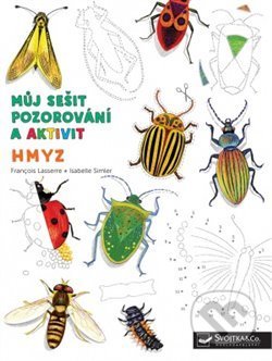 Můj sešit pozorování a aktivit: Hmyz - Francois Lasserre, Isabelle Simler, Svojtka&Co., 2019