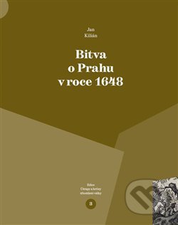 Bitva o Prahu v roce 1648 - Jan Kilián, Pavel Ševčík - VEDUTA, 2019