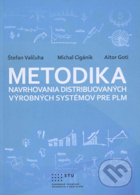 Metodika navrhovania distribuovaných výrobných systémov pre PLM - Štefan Valčuha, STU, 2014