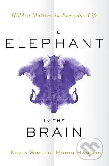 The Elephant in the Brain - Kevin Simler, Robin Hanson, Oxford University Press, 2018