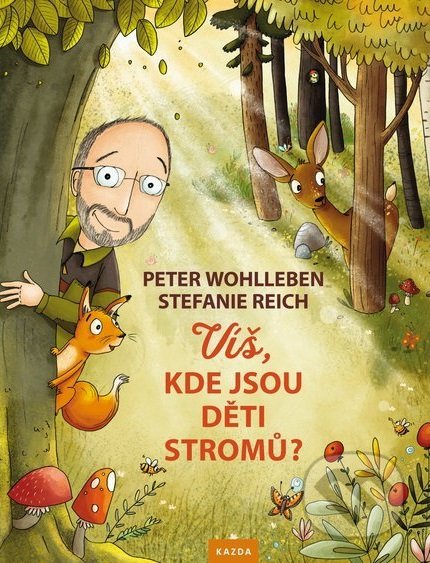 Víš, kde jsou děti stromů? - Peter Wohlleben, Stefanie Reich (ilustrácie), Nakladatelství KAZDA, 2018