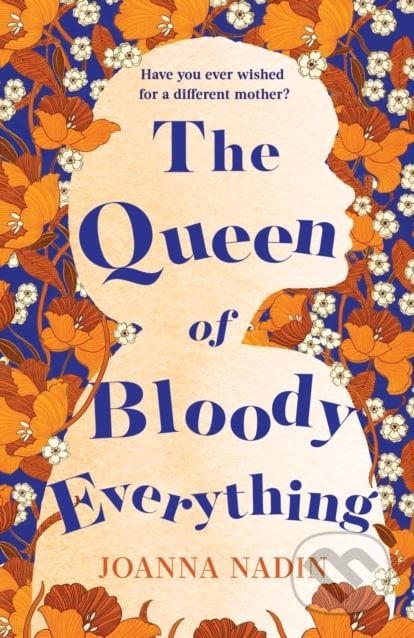 The Queen of Bloody Everything - Joanna Nadin, Pan Macmillan, 2018
