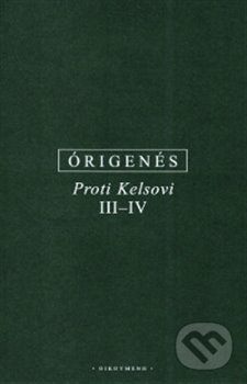 Proti Kelsovi III-IV - Órigenés z Alexandrie, OIKOYMENH, 2018