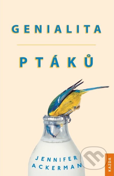Genialita ptáků - Jennifer Ackerman, Nakladatelství KAZDA, 2018