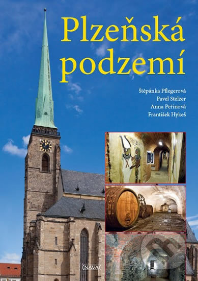 Plzeňská podzemí - Štěpánka Pflegerová, Pavel Stelzer, Anna Peřinová, Nava, 2014