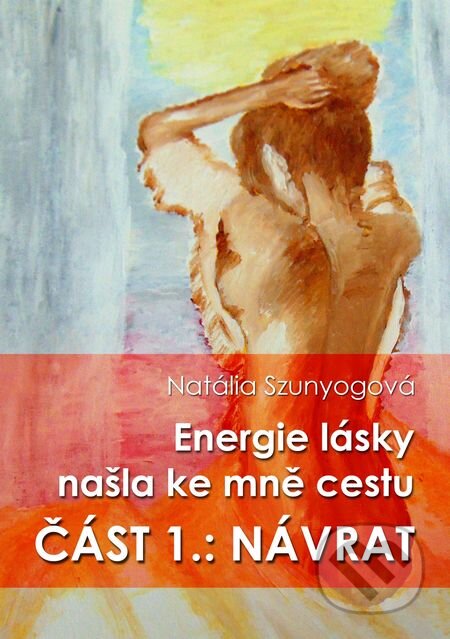 Energie lásky našla ke mně cestu - Natália Szunyogová, E-knihy jedou, 2018