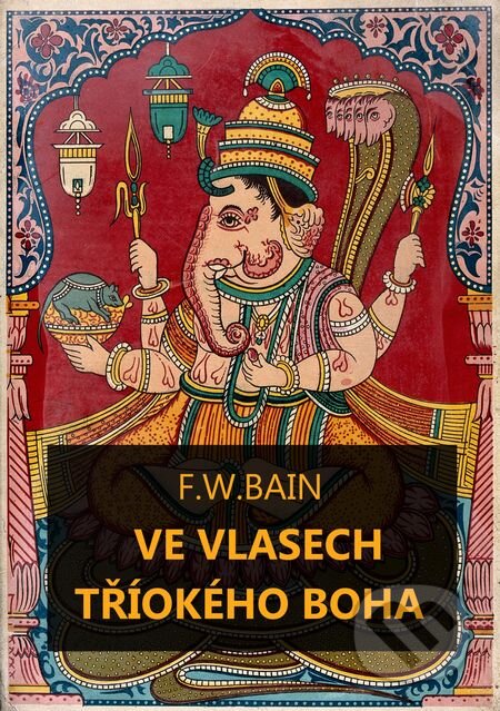 E-kniha: Ve vlasech tříokého boha (Francis William Bain). E-knihy jedou, 2018
