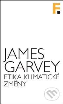 Etika klimatické změny - James Garvey, Filosofia, 2018