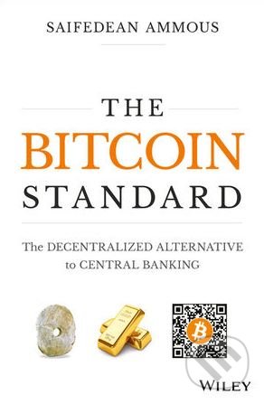 The Bitcoin Standard - Saifedean Ammous, Wiley-Blackwell, 2018