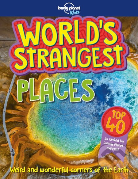 World&#039;s Strangest: Places - Stuart Derrick, Charlotte Goddard, Lonely Planet, 2018