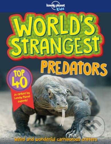 World&#039;s Strangest Predators 1 - Stuart Derrick, Charlotte Goddard, Lonely Planet, 2018