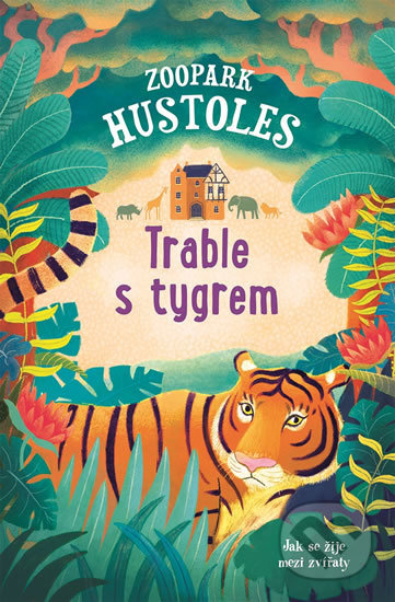 Zoopark Hustoles Trable s tygrem - Tamsyn Murray, Svojtka&Co., 2018