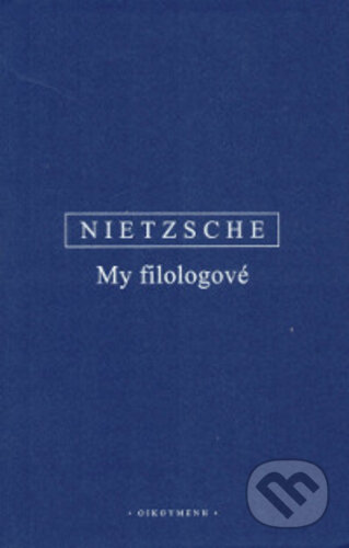 My filologové - Fiedrich Nietzsche, OIKOYMENH, 2019