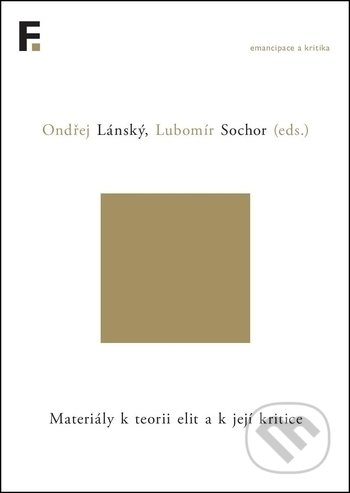 Materiály k teorii elit a k její kritice - Ondřej Lánský, Lubomir Sochor (editor), Filosofia, 2018