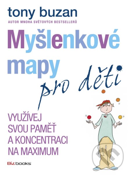 Myšlenkové mapy pro děti - Využívej svou paměť a koncentraci na maximum - Tony Buzan, BIZBOOKS, 2015