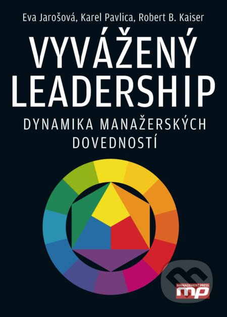 Vyvážený leadership (1. vyd. jako Versatilní vedení) - Eva Jarošová, Karel Pavlica, Robert B. Kaiser, Management Press, 2015
