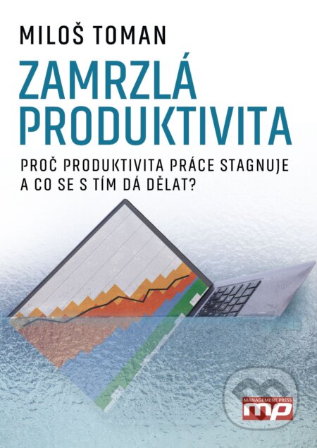 Zamrzlá produktivita - Miloš Toman, Management Press, 2016
