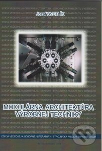 Modulárna architektúra výrobnej techniky - Jozef Svetlík, Technická univerzita v Košiciach, 2014