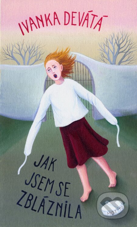 Jak jsem se zbláznila - Ivanka Devátá, Iva Hüttnerová (ilustrácie), Motto, 2013