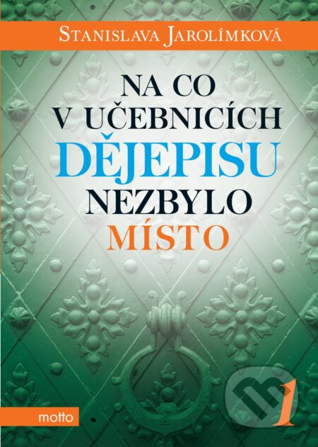 E-kniha: Na co v učebnicích dějepisu nezbylo místo 1 (Stanislava Jarolímková)
