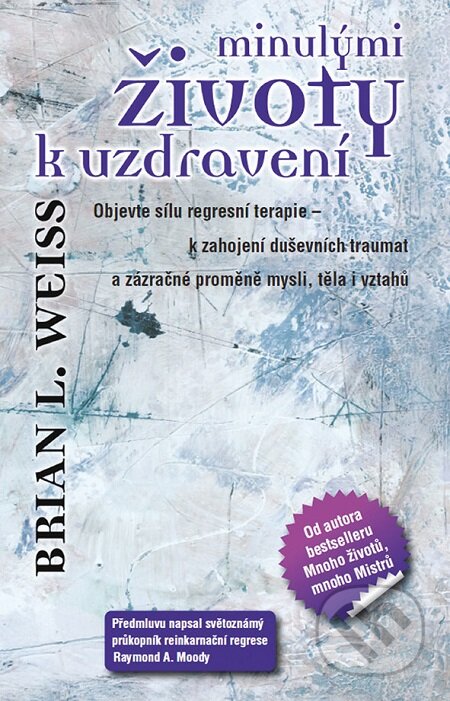 Minulými životy k uzdravení - Brian L. Weiss, Grada, 2013