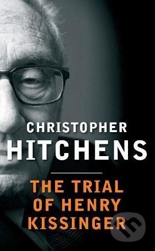 The Trial of Henry Kissinger - Christopher Hitchens, Atlantic Books, 2014