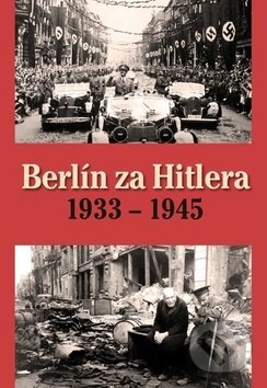Berlín za Hitlera 1933 - 1945 - H. van Capelle, A. P. van Bovenkamp, Ottovo nakladatelství, 2019
