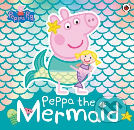 Peppa Pig: Peppa the Mermaid, Ladybird Books, 2019