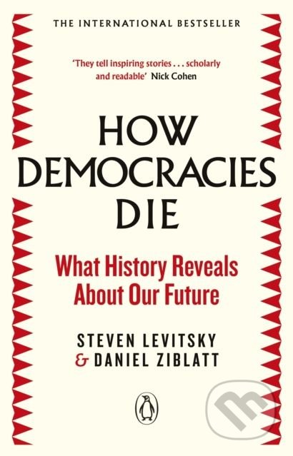 How Democracies Die - Steven Levitsky, Penguin Books, 2019