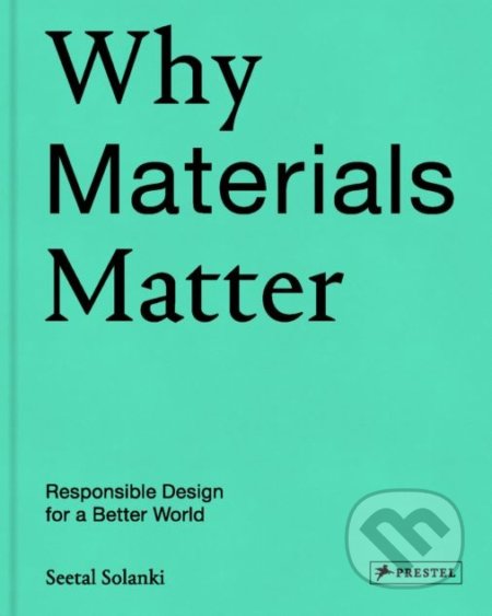 Why Materials Matter - Seetal Solanki, Prestel, 2018