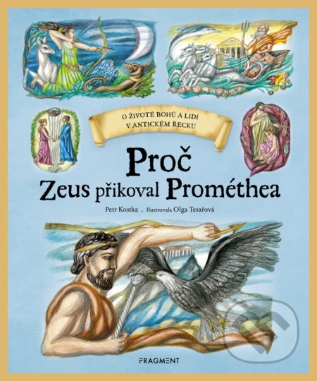 Proč Zeus přikoval Prométhea - Petr Kostka, Olga Tesařová (ilustrátor), Nakladatelství Fragment, 2019