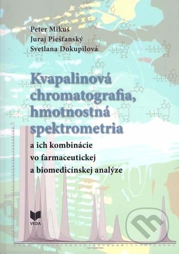Kvapalinová chromatografia, hmotnostná spektrometria - Peter Mikuš, Juraj Piešťanský, Svetlana Dokupilová, VEDA, 2019