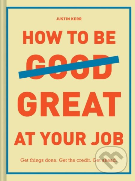 How to Be Great at Your Job - Justin Kerr - kniha z kategorie Podnikání