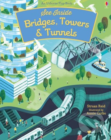 See Inside Bridges, Towers and Tunnels - Struan Reid, Annie Carbo (ilustrácie), Usborne, 2018