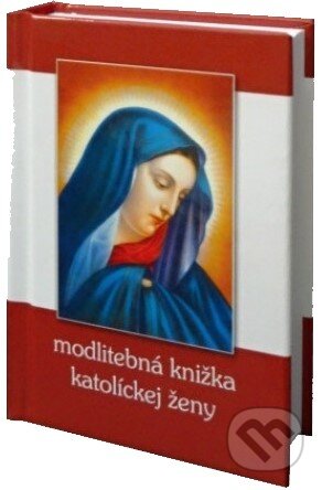 Modlitebná knižka katolíckej ženy - Kolektív autorov, Vydavateľstvo Michala Vaška, 2009