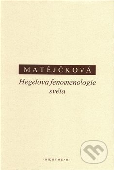Hegelova fenomenologie světa - Tereza Matějčková, OIKOYMENH, 2019