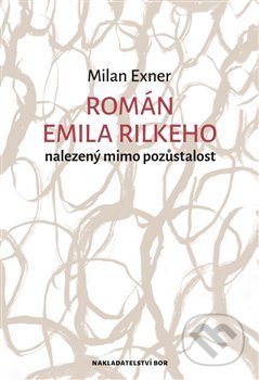 Román Emila Rilkeho nalezený mimo pozůstalost - Milan Exner, Nakladatelství Bor, 2019
