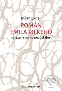 Román Emila Rilkeho nalezený mimo pozůstalost - Milan Exner - kniha z kategorie Společenská beletrie