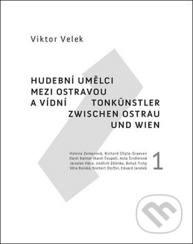 Hudební umělci mezi Ostravou a Vídní 1 - Viktor Velek, Nakladatelství Lidové noviny, 2018