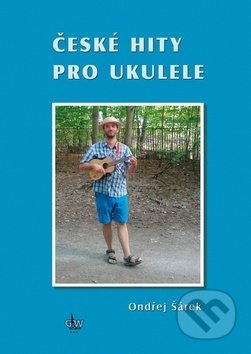 České hity pro ukulele - Ondřej Šárek, G + W, 2019