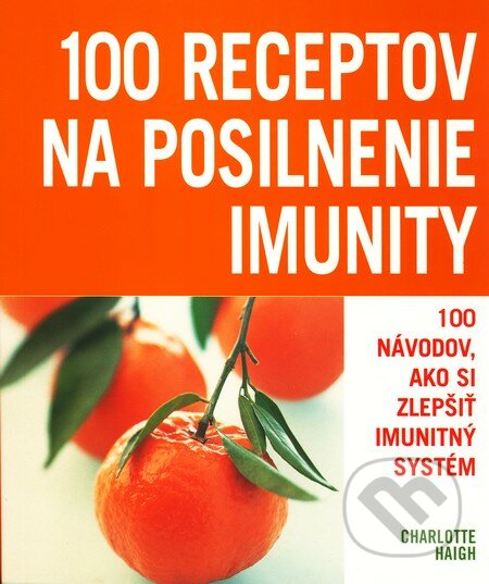 100 receptov na posilnenie imunity - Charlotte Haigh, Slovart, 2008