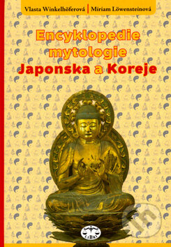 Encyklopedie mytologie Japonska a Koreje - Vlasta Winkelhöferová, Miriam Löwensteinová, Libri, 2006