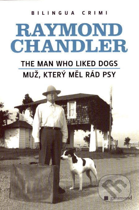 The Man Who Liked Dogs/Muž, který měl rád psy - Raymond Chandler, Garamond, 2008